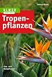 Tropenpflanzen: Zier- und Nutzpflanzen