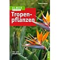 Tropenpflanzen: Zier- und Nutzpflanzen