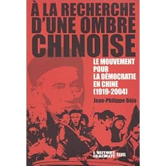 A la recherche d'une ombre chinoise : Le mouvement pour la d�mocratie en Chine, 1919-2004