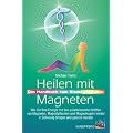 Heilen mit Magneten: Das Handbuch zum Biomagnetismus. Wie Sie Ihre Energie mit den polarisierenden Kr�ften von Magneten, Magnetpflastern und Magnetkugeln wieder in Schwung bringen und gesund werden