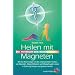 Heilen mit Magneten: Das Handbuch zum Biomagnetismus. Wie Sie Ihre Energie mit den polarisierenden Kr�ften von Magneten, Magnetpflastern und Magnetkugeln wieder in Schwung bringen und gesund werden