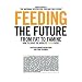Feeding the Future: From Fat to Famine: How to Solve the World's Food Crises (The Ingenuity Project)
