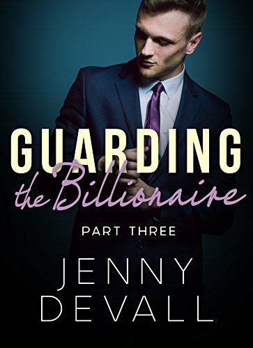 Guarding The Billionaire: Part 3