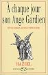A chaque jour son ange gardien : Invocations, dons et pouvoirs