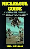 Nicaragua Guide: Spectacular and Unspoiled (Nicaragua Guide)