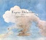 Eugène Delacroix : aquarelles et lavis au pinceau