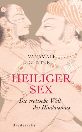 Heiliger Sex: Die erotische Welt des Hinduismus (German Edition)