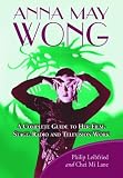 Anna May Wong: A Complete Guide to Her Film, Stage, Radio and Television Work