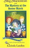 Meg Mackintosh and the Mystery at the Soccer Match: A Solve-It-Yourself Mystery (Meg Mackintosh Mystery series)