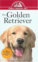 The Golden Retriever: An Owner's Guide to a Happy Healthy Pet