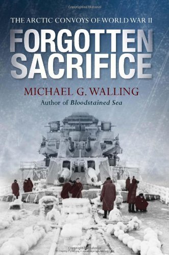 Forgotten Sacrifice: The Arctic Convoys of World War II (General Military) by Michael G. Walling (20-Oct-2012) Hardcover