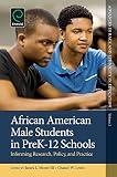 African American male students in preK-12 schools : informing research, policy, and practice