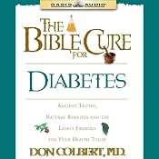 The Bible Cure for Diabetes: Ancient Truths, Natural Remedies and the Latest Findings for Your Health Today | Don Colbert