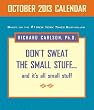 Don't Sweat the Small Stuff October 2013 Day-to-Day Calendar:and it's all small stuff