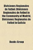 Divisiones Regionales de F Tbol: Divisiones Regionales de F Tbol in the Community of Madrid, Divisiones Regionales de F Tbol in Galicia: Divisiones ... Andalusia, AD Arganda, FC Andorra, CD Jávea