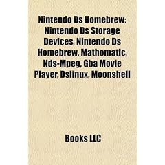 Nintendo DS Homebrew: Nintendo DS Storage Devices, Nintendo DS Homebrew, Mathomatic, NDS-MPEG, Gba Movie Player, Dslinux, Moonshell