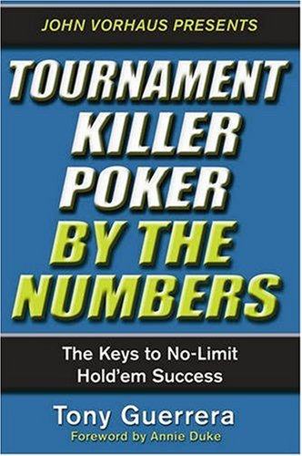 Tournament Killer Poker By The Numbers: The Keys to No-limit Hold'em Success