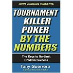 Tournament Killer Poker By The Numbers: The Keys to No-limit Hold'em Success