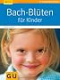 Bach-Bl�ten f�r Kinder (GU Ratgeber Kinder)
