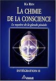 La chimie de la conscience : Le mystère de la glande pinéale La chimie de la conscience : Le mystère de la glande pinéale