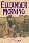 Elleander Morning: A Novel