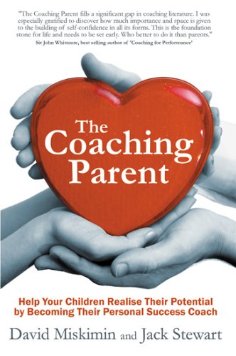 The Coaching Parent: Help Your Children Realise Their Potential by Becoming Their Personal Success Coach