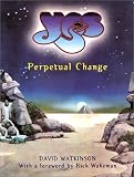 Yes! Perpetual Change - Thirty Years of Yes
