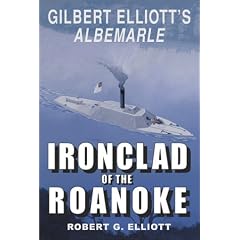 Ironclad of the Roanoke: Gilbert Elliott's Albemarle