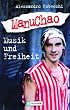 Manu Chao: Musik und Freiheit