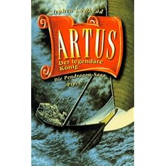 Artus. Der legend�re K�nig. Die Pendragon- Saga