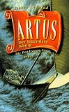 Artus. Der legend�re K�nig. Die Pendragon- Saga