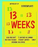 13 Weeks: Anthology of Screenplays