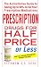 Prescription Drugs for Half Price or Less: The Authoritative Guide To Saving Up To 90% On All Your Prescription Medications