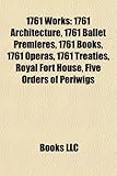1761 Works: 1761 Architecture, 1761 Ballet Premieres, 1761 Books, 1761 Operas, 1761 Treaties, Royal Fort House, Five Orders of Per-