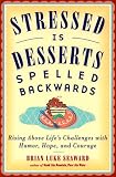 Stressed Is Desserts Spelled Backwards: Rising Above Life's Challenges With Humor, Hope, and Courage