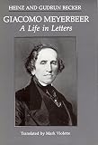 Giacomo Meyerbeer : a life in letters