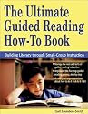 The Ultimate Guided Reading How-To Book: Building Literacy Through Small-Group Instruction