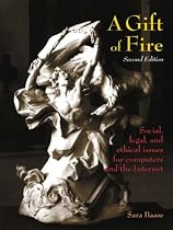 A Gift of Fire: Social, Legal, and Ethical Issues for Computers and the Internet (International Edition)