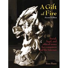 A Gift of Fire: Social, Legal, and Ethical Issues for Computers and the Internet (International Edition)