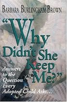 Why Didn't She Keep Me?: Answers to the Question Every Adopted Child Asks...