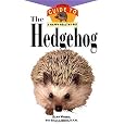 The Hedgehog: An Owner's Guide to a Happy Healthy Pet