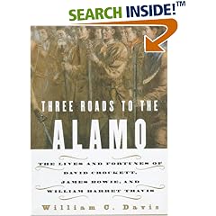 Three Roads to the Alamo: The Lives and Fortunes of David Crockett, James Bowie, and William Barret Travis