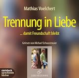 Trennung in Liebe.. - damit Freundschaft bleibt - 2 CDs - Mathias Voelchert