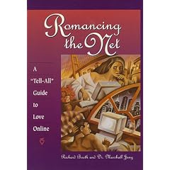 Romancing the Net: A "Tell- All" Guide to Love Online