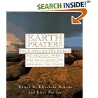 Click here to buy Earth Prayers From around the World: 365 Prayers, Poems, and Invocations for Honoring the Earth by  Elias Amidon and Elizabeth Roberts.