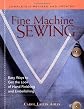 Fine Machine Sewing Revised Edition: Easy Ways to Get the Look of Hand Finishing and Embellishing