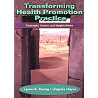 Transforming Health Promotion Practice: Concepts, Issues and Applications by  Lynne E. Young and Virginia E. Hayes
