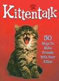 Kittentalk: 50 Ways to Make Friends with Your Kitten (Pet Talk)
