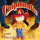 Click here to buy Chipmunks in Low Places by  Alvin & the Chipmunks .