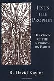 Jesus the Prophet: His Vision of the Kingdom on Earth